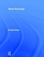 Visual Sociology di Douglas (Duquesne University Harper edito da Taylor & Francis Ltd