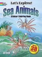 Let's Explore! Sea Animals: Sticker Coloring Book di Jan Sovak edito da DOVER PUBN INC