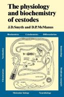 The Physiology and Biochemistry of Cestodes di J. D. Smyth, D. P. McManus edito da Cambridge University Press