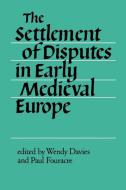 The Settlement of Disputes in Early Medieval Europe edito da Cambridge University Press