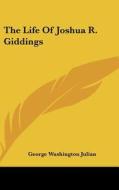 The Life of Joshua R. Giddings di George Washington Julian edito da Kessinger Publishing