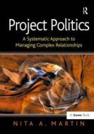 Project Politics di Dr Nita A. Martin edito da Taylor & Francis Ltd