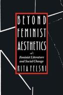 Beyond Feminist Aesthetics: Feminist Literature and Social Change di Rita Felski edito da HARVARD UNIV PR