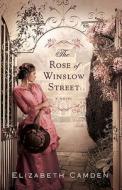 The Rose of Winslow Street di Elizabeth Camden edito da BETHANY HOUSE PUBL