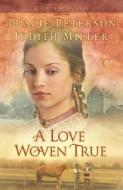 A Love Woven True di Tracie Peterson, Judith Miller edito da BETHANY HOUSE PUBL