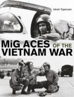 MIG Aces of the Vietnam War di Istvan Toperczer edito da SCHIFFER PUB LTD