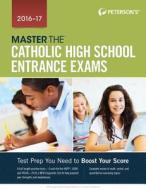 Master the Catholic High School Entrance Exams 2016-2017 di Peterson's edito da Peterson Nelnet Co
