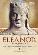 Eleanor of Aquitaine: The Queen Who Rode Off to Battle di Ann Kramer edito da NATL GEOGRAPHIC SOC