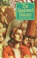 The Shadowed Unicorn di Sheila Kelly Welch edito da Cricket Books, A Division Of Carus Publishing Co
