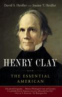 Henry Clay: The Essential American di David S. Heidler, Jeanne T. Heidler edito da RANDOM HOUSE