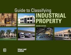 Guide to Classifying Industrial Property di Johannson L. Yap, Rene M. Circ edito da Urban Land Institute,U.S.
