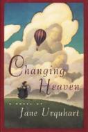 Changing Heaven di Jane Urquhart edito da DAVID R GODINE