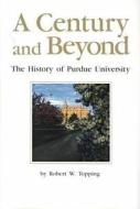 A Century And Beyond di Robert W. Topping edito da Purdue University Press