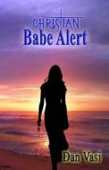 Christian Babe Alert di Dan Vasi edito da Loconeal Publishing, LLC