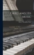 Grieg and His Music di Henry Theophilus Finck edito da LIGHTNING SOURCE INC