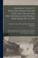 Madison County's Welcome Home For Her Sons And Daughters Who Served In The World War From 1917 To 1919 edito da Legare Street Press