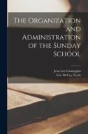 The Organization and Administration of the Sunday School [microform] di Jesse Lee Cuninggim, Eric McCoy North edito da LIGHTNING SOURCE INC