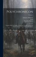 Polychronicon: Together With The English Translations Of John Trevisa And Of An Unknown Writer Of The 15th Century; Volume 1 di Ranulfus Higden, John (Trevisa), Johannes Malverne edito da LEGARE STREET PR