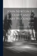 John Newton of Olney and St. Mary Woolnoth: An Autobiography and Narrative di Josiah Bull edito da LEGARE STREET PR