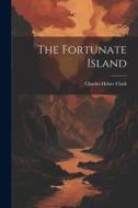 The Fortunate Island di Charles Heber Clark edito da LEGARE STREET PR