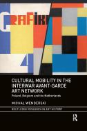 Cultural Mobility In The Interwar Avant-Garde Art Network di Michal Wenderski edito da Taylor & Francis Ltd