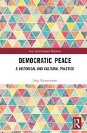 Democratic Peace di Jorg Kustermans edito da Taylor & Francis Ltd