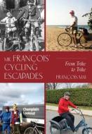 Mr. François' Cycling Escapades di François Mai edito da FriesenPress