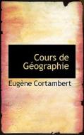Cours De G Ographie di Eugene Cortambert edito da Bibliolife