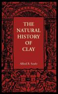 The Natural History of Clay di Alfred B. Searle edito da Cambridge University Press