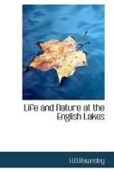 Life And Nature At The English Lakes di H D Rawnsley edito da Bibliolife