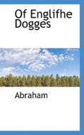 Of Englifhe Dogges di Abraham edito da Bibliolife
