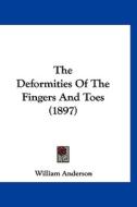 The Deformities of the Fingers and Toes (1897) di William Anderson edito da Kessinger Publishing
