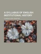 A Syllabus of English Institutional History di Clarence Cory Crawford edito da Rarebooksclub.com
