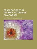 Praelectiones in Ordines Naturales Plantarum di Carl Von Linne edito da Rarebooksclub.com