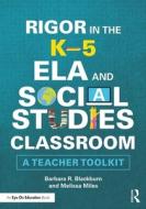 Rigor In The K-5 Ela And Social Studies Classroom di Barbara R. Blackburn, Melissa Miles edito da Taylor & Francis Ltd