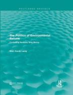 The Politics of Environmental Reform di Marc Karnis Landy edito da Taylor & Francis Ltd