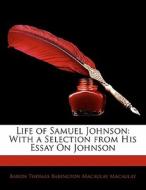 With A Selection From His Essay On Johnson di Baron Thomas Babington Macaula Macaulay edito da Bibliolife, Llc