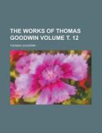 The Works Of Thomas Goodwin Volume 1 di Thomas Goodwin edito da Rarebooksclub.com