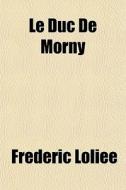 Le Duc De Morny di Frdric Lolie, Fr D. Ric Loli E. edito da Rarebooksclub.com