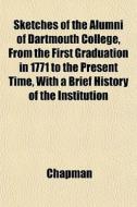 Sketches Of The Alumni Of Dartmouth Coll di Chapman edito da General Books