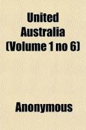 United Australia Volume 1 No 6 di Anonymous edito da General Books