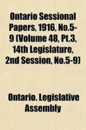 Ontario Sessional Papers, 1916, No.5-9 di Ontario Legislative Assembly edito da General Books