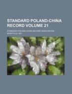 Standard Poland-China Record Volume 21 di Standard Poland-China Record edito da Rarebooksclub.com