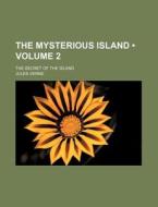 The Mysterious Island (volume 2); The Secret Of The Island di Jules Verne edito da General Books Llc