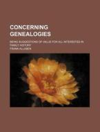 Concerning Genealogies; Being Suggestions Of Value For All Interested In Family History di Frank Allaben edito da General Books Llc