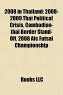 2008 In Thailand: 2008-2009 Thai Politic di Books Llc edito da Books LLC, Wiki Series