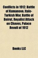 Conflicts In 1912: Battle Of Kumanovo, I di Books Llc edito da Books LLC, Wiki Series