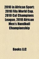 2010 In African Sport: 2010 Fifa World C di Books Llc edito da Books LLC