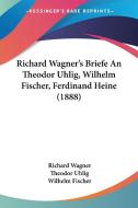 Richard Wagner's Briefe an Theodor Uhlig, Wilhelm Fischer, Ferdinand Heine (1888) di Richard Wagner, Theodor Uhlig, Wilhelm Fischer edito da Kessinger Publishing