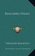 Realizable Ideals di Theodore Roosevelt edito da Kessinger Publishing